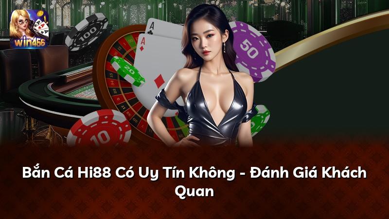 Bắn Cá Hi88 Có Uy Tín Không - Đánh Giá Khách Quan