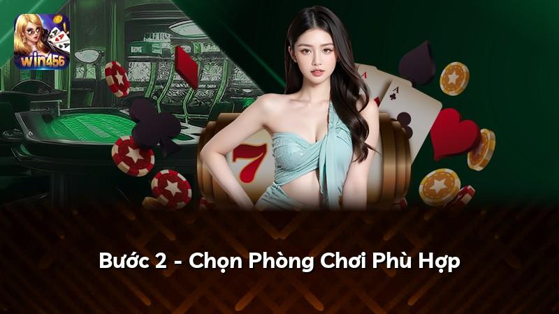 Bước 2 - Chọn Phòng Chơi Phù Hợp