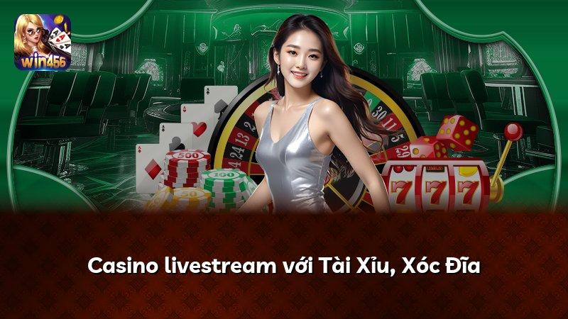Casino livestream với Tài Xỉu, Xóc Đĩa