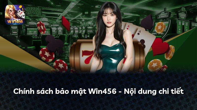 Chính sách bảo mật Win456 - Nội dung chi tiết