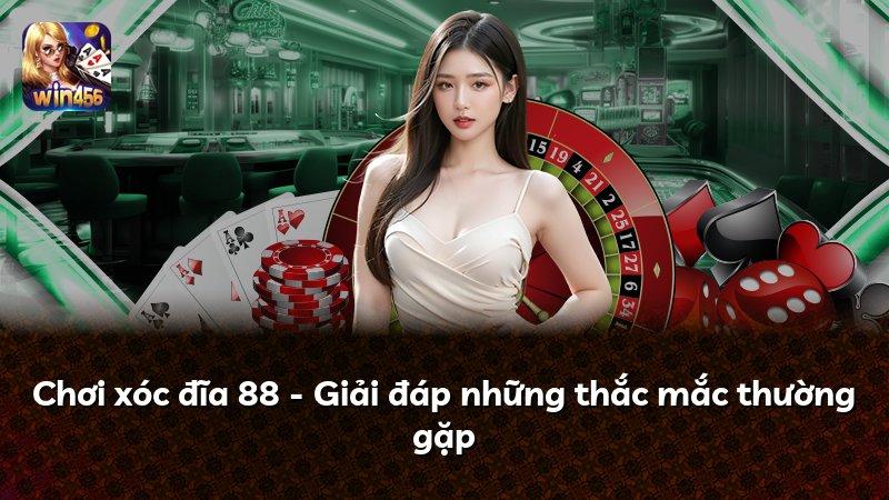 Chơi xóc đĩa 88 - Giải đáp những thắc mắc thường gặp