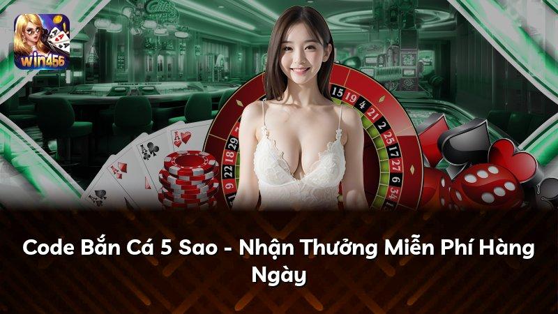 Code Bắn Cá 5 Sao - Nhận Thưởng Miễn Phí Hàng Ngày