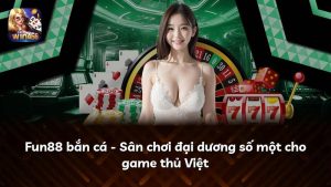Fun88 bắn cá – Sân chơi đại dương số một cho game thủ Việt