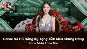 Game Nổ Hũ Đăng Ký Tặng Tiền Siêu Khủng Đang Làm Mưa Làm Gió
