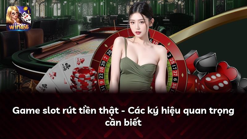 Game slot rút tiền thật - Các ký hiệu quan trọng cần biết