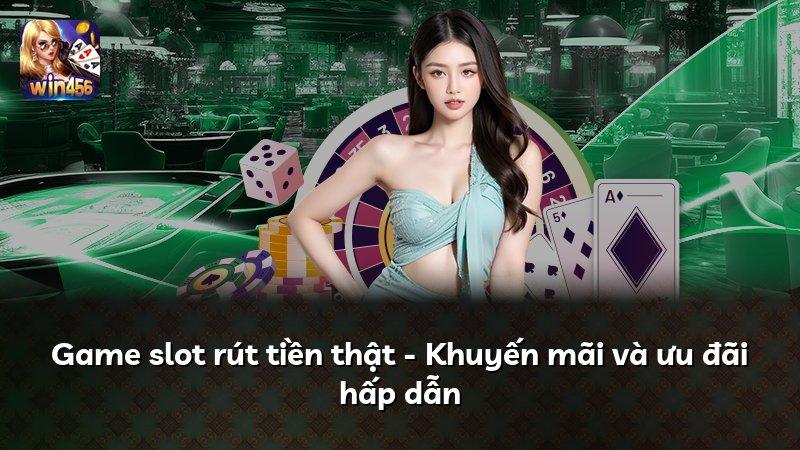Game slot rút tiền thật - Khuyến mãi và ưu đãi hấp dẫn