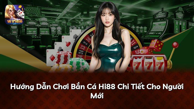 Hướng Dẫn Chơi Bắn Cá Hi88 Chi Tiết Cho Người Mới