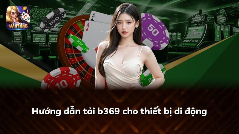 Hướng dẫn tải b369 cho thiết bị di động