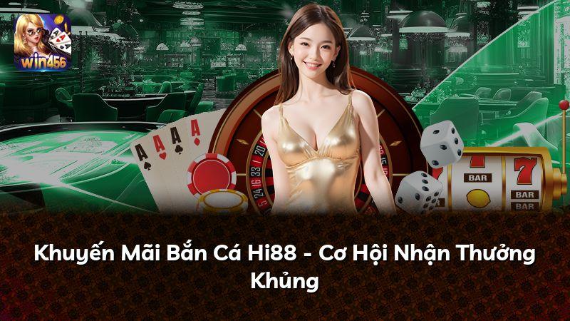 Khuyến Mãi Bắn Cá Hi88 - Cơ Hội Nhận Thưởng Khủng