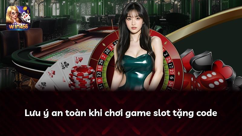 Lưu ý an toàn khi chơi game slot tặng code