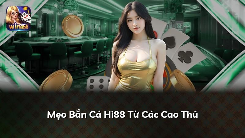 Mẹo Bắn Cá Hi88 Từ Các Cao Thủ