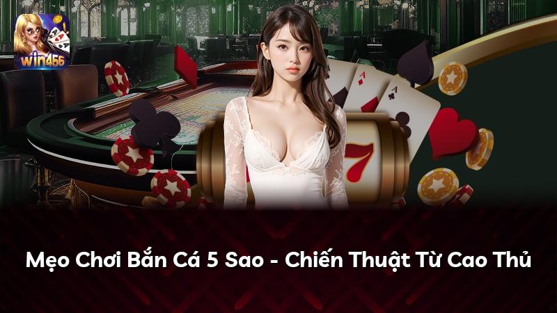 Mẹo Chơi Bắn Cá 5 Sao - Chiến Thuật Từ Cao Thủ