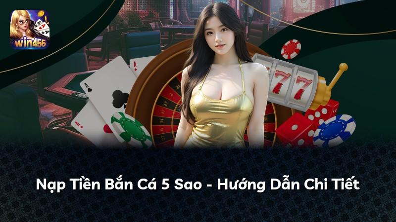 Nạp Tiền Bắn Cá 5 Sao - Hướng Dẫn Chi Tiết