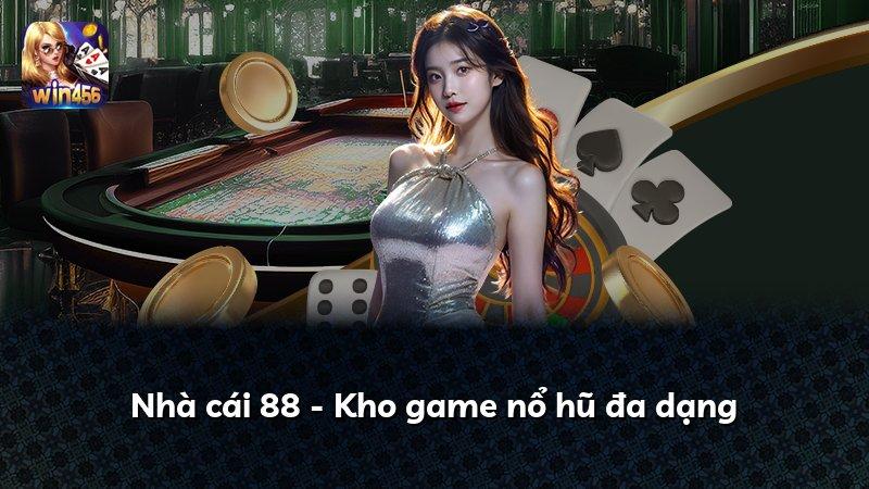 Nhà cái 88 - Kho game nổ hũ đa dạng