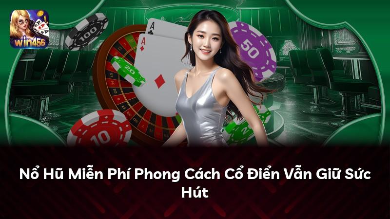 Nổ Hũ Miễn Phí Phong Cách Cổ Điển Vẫn Giữ Sức Hút