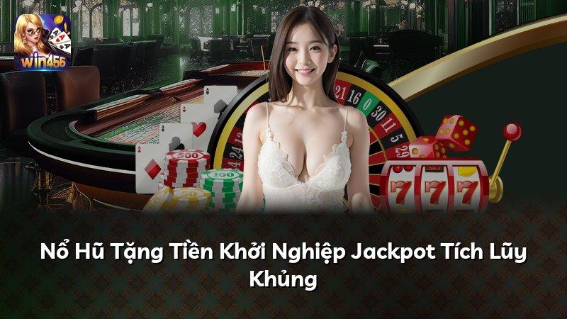 Nổ Hũ Tặng Tiền Khởi Nghiệp Jackpot Tích Lũy Khủng