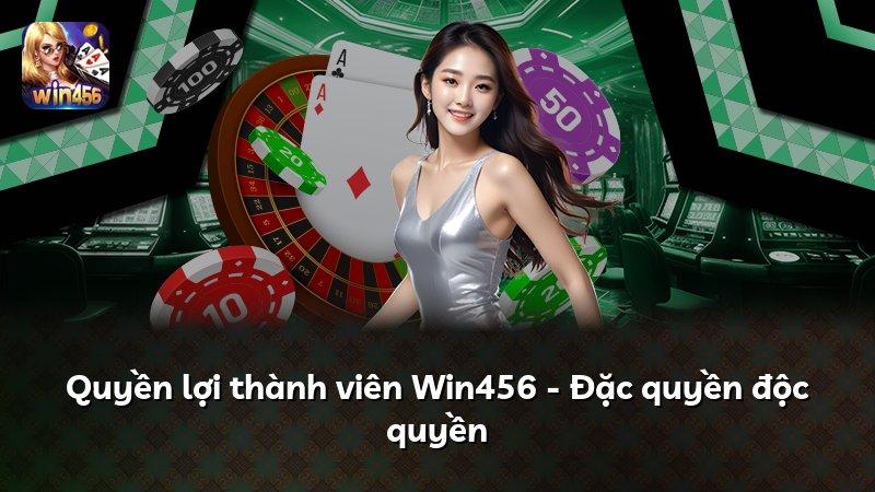Quyền lợi thành viên Win456 - Đặc quyền độc quyền