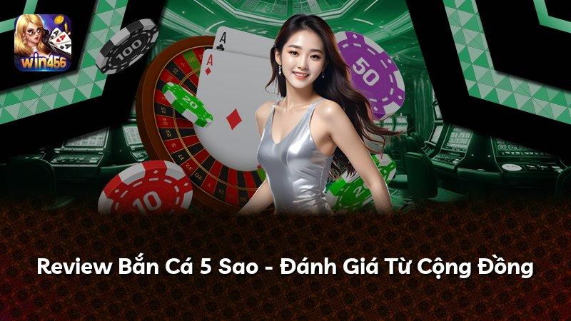 Review Bắn Cá 5 Sao - Đánh Giá Từ Cộng Đồng