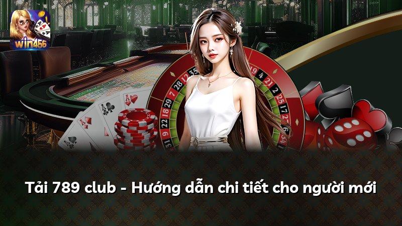 Tải 789 club - Hướng dẫn chi tiết cho người mới