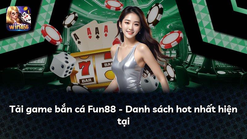 Tải game bắn cá Fun88 - Danh sách hot nhất hiện tại