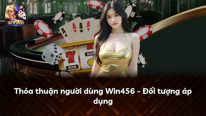 Thỏa thuận người dùng Win456 - Đối tượng áp dụng