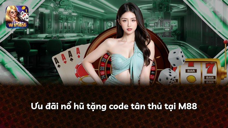 Ưu đãi nổ hũ tặng code tân thủ tại M88