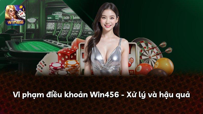 Vi phạm điều khoản Win456 - Xử lý và hậu quả