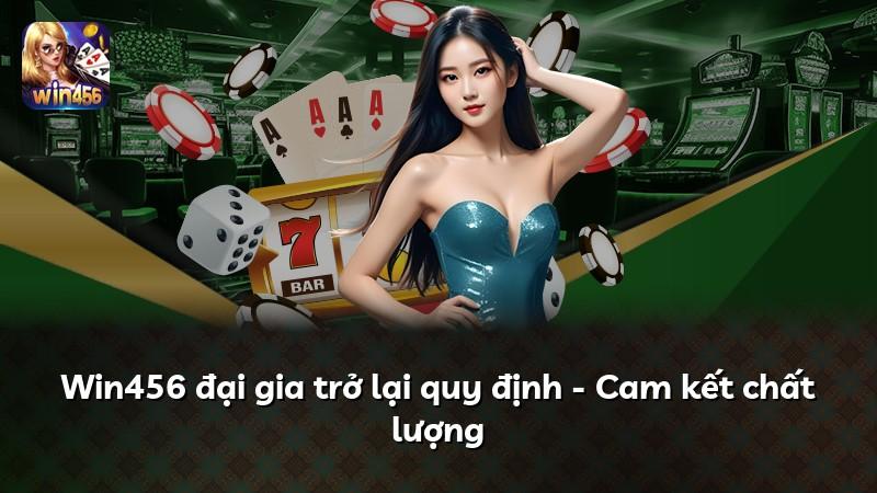 Win456 đại gia trở lại quy định - Cam kết chất lượng